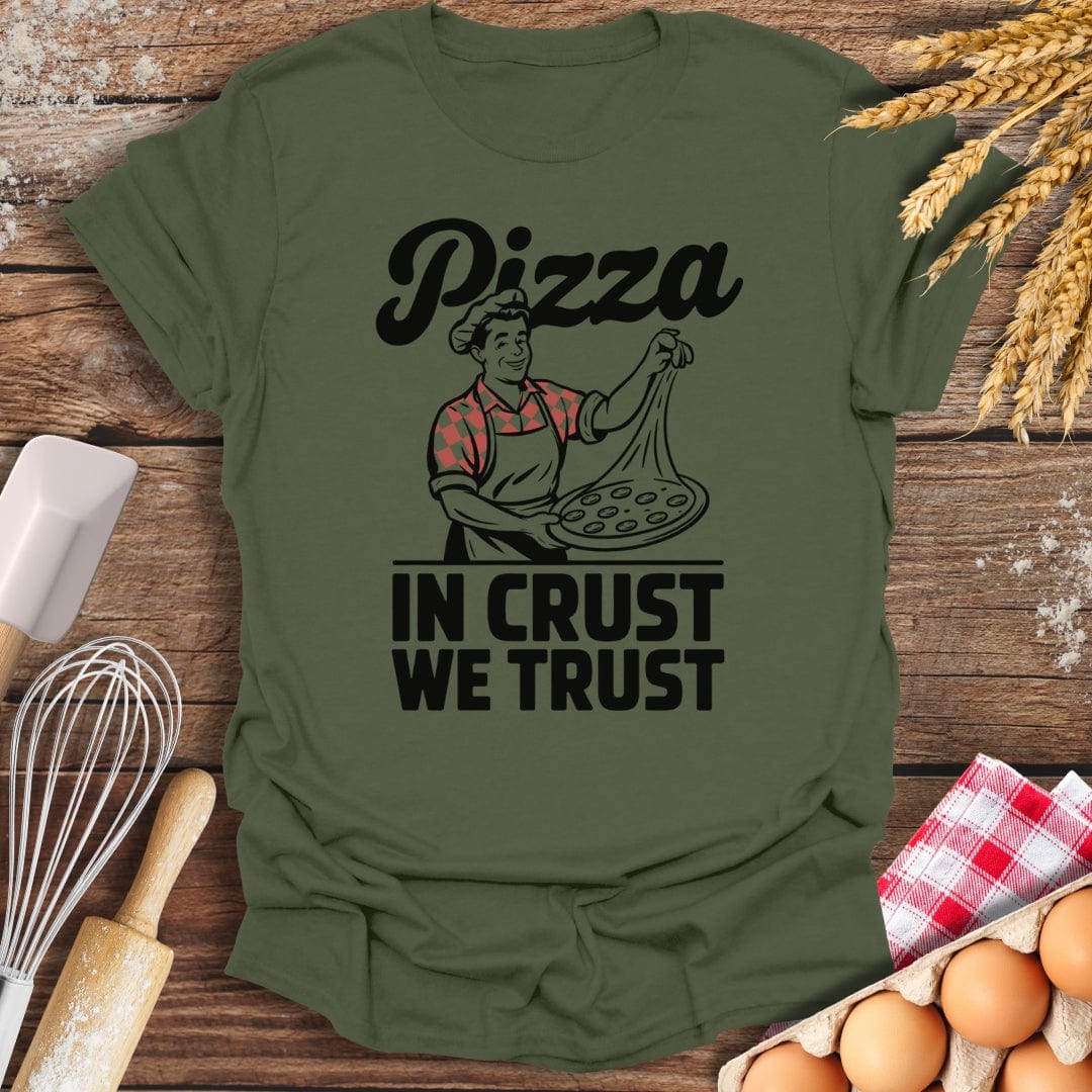 Pizza In Crust We Trust T-Shirt Military Green / S Baking Threads