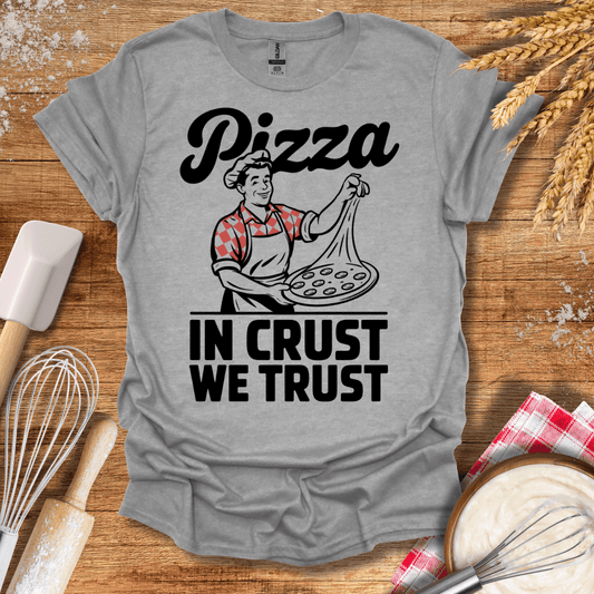 Pizza In Crust We Trust T-Shirt Sport Grey / S Baking Threads