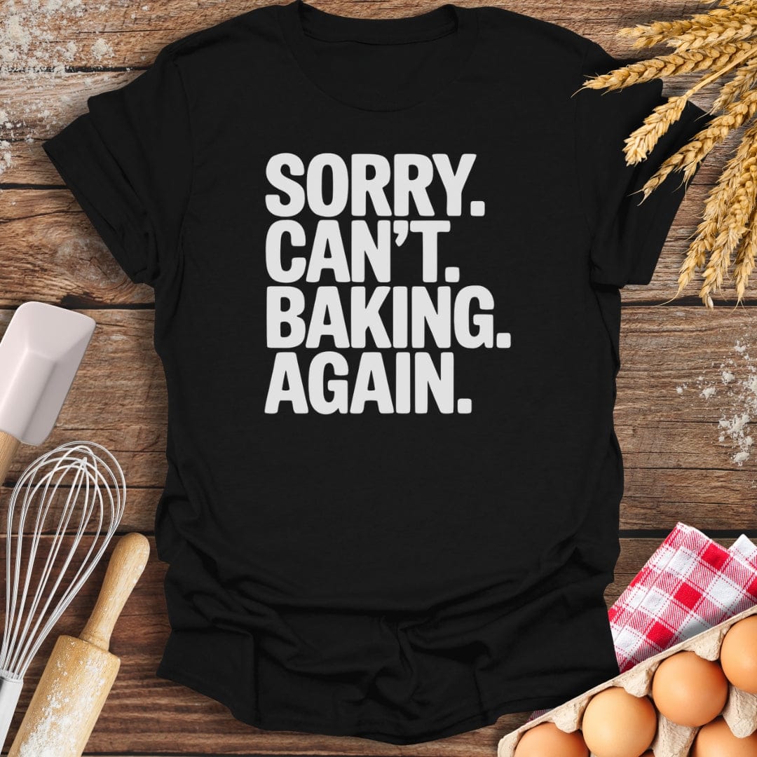 Sorry. Can't. Baking. Again. T-Shirt Black / S Baking Threads