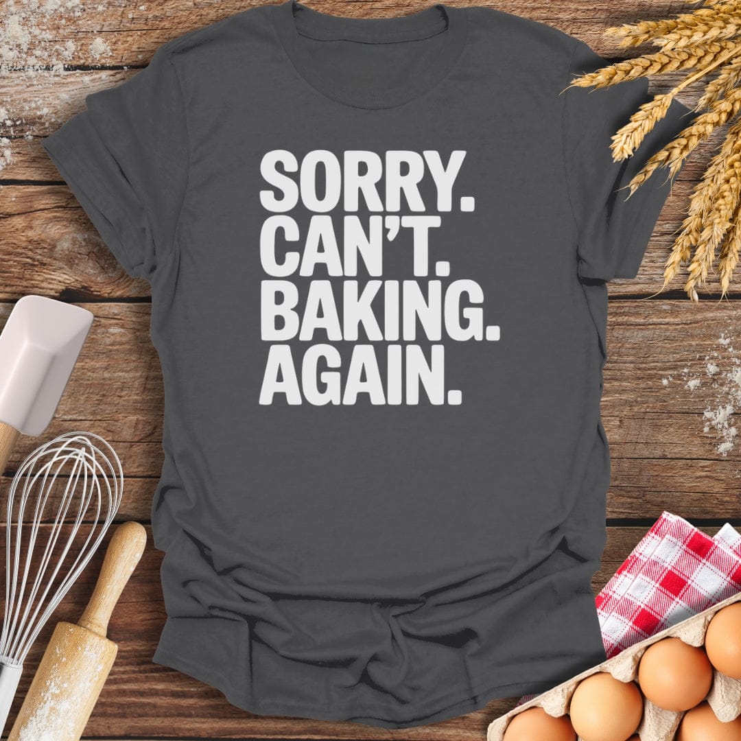 Sorry. Can't. Baking. Again. T-Shirt Charcoal / S Baking Threads