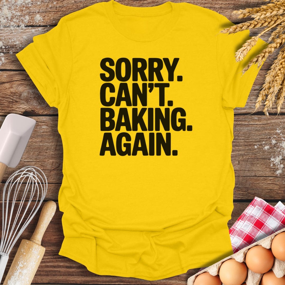 Sorry. Can't. Baking. Again. T-Shirt Daisy / S Baking Threads