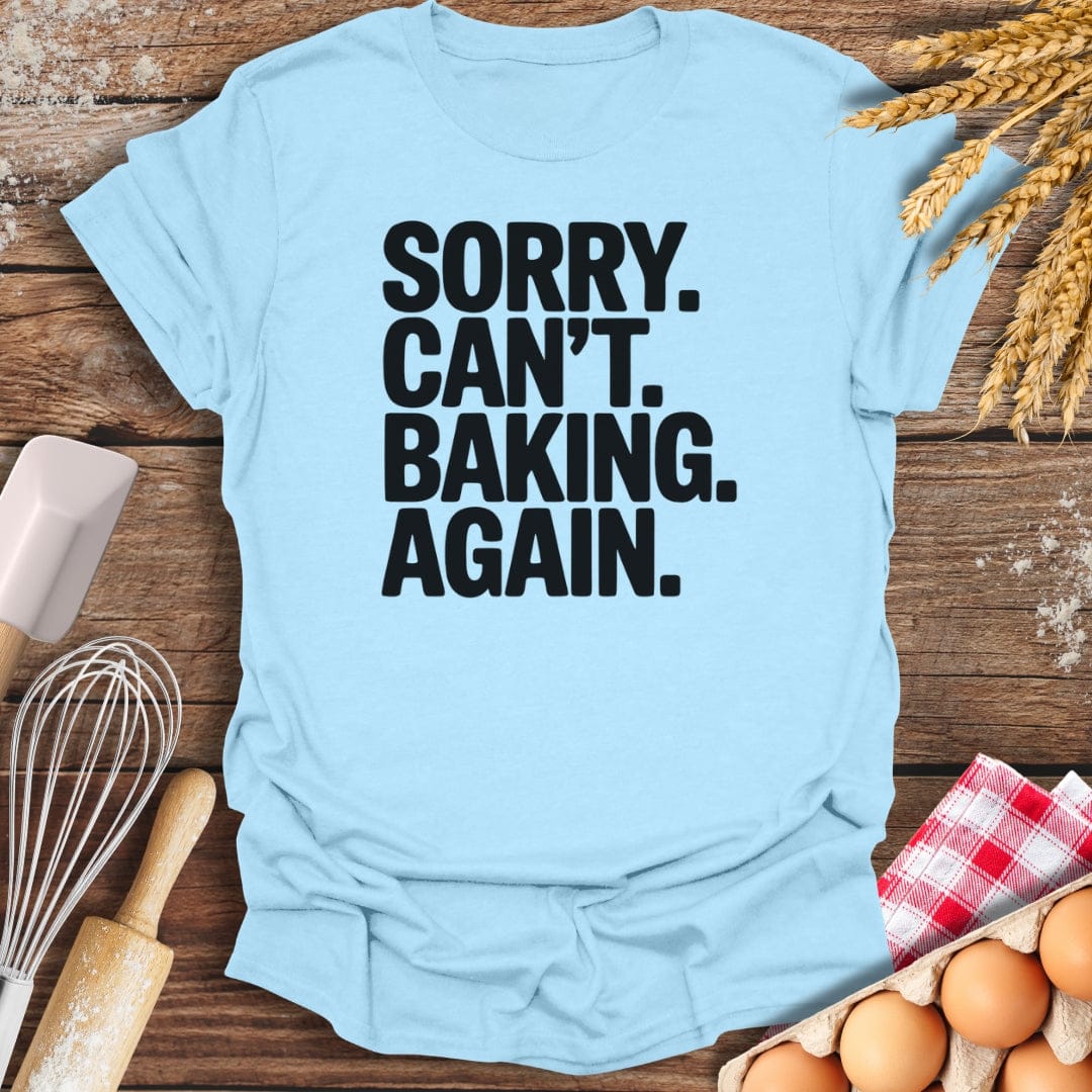 Sorry. Can't. Baking. Again. T-Shirt Light Blue / S Baking Threads