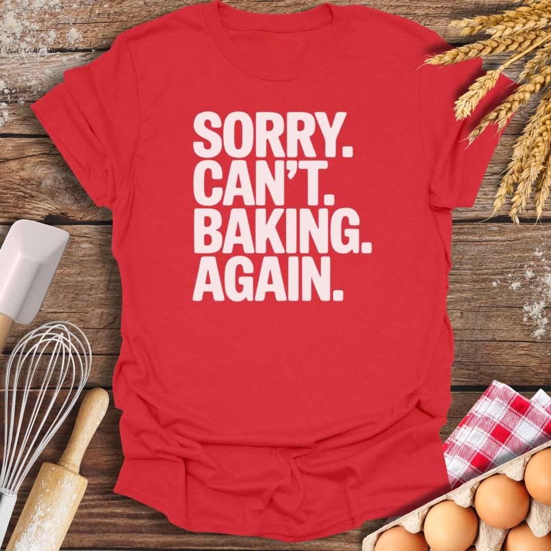 Sorry. Can't. Baking. Again. T-Shirt Red / S Baking Threads