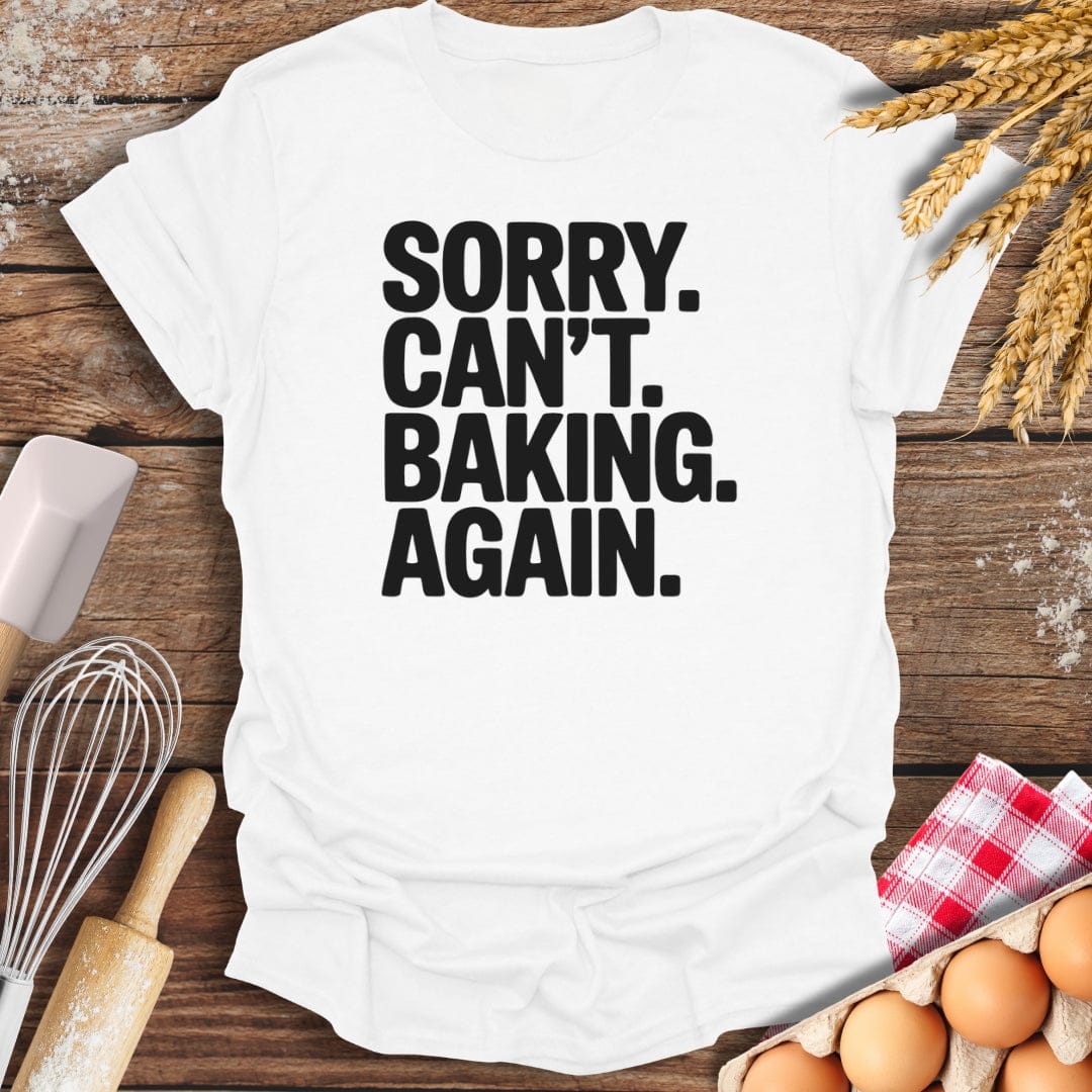 Sorry. Can't. Baking. Again. T-Shirt White / S Baking Threads