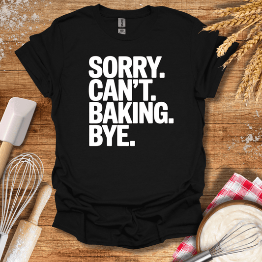 Sorry. Can't. Baking. Bye. T-Shirt Black / S Baking Threads