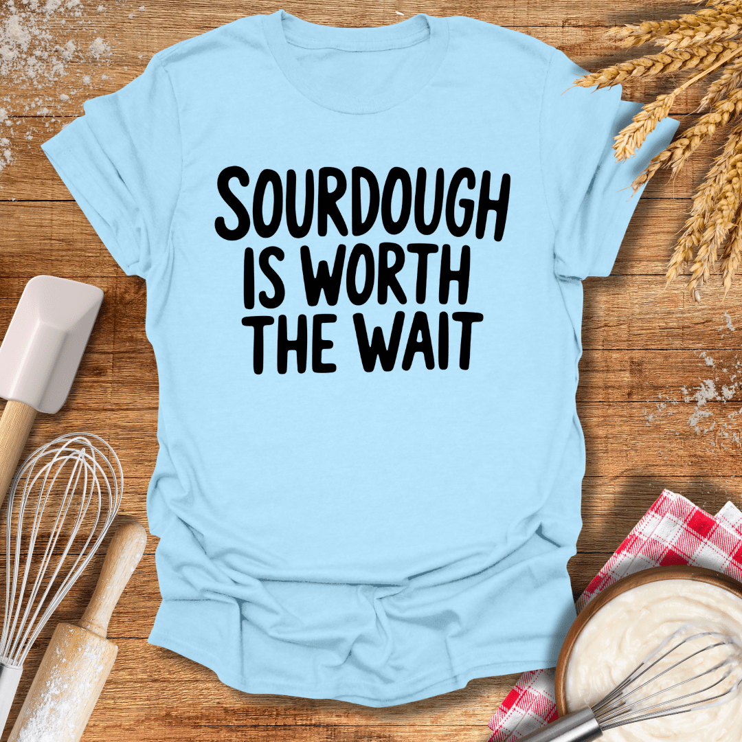 Sourdough Is Worth The Wait T-Shirt Light Blue / S Baking Threads