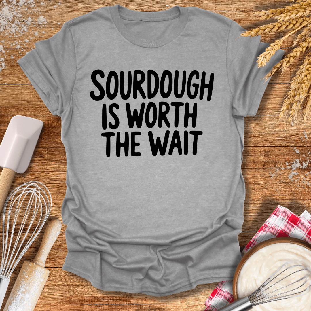 Sourdough Is Worth The Wait T-Shirt Sport Grey / S Baking Threads