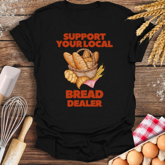 Support Your Local Bread Dealer T-Shirt Black / S Baking Threads