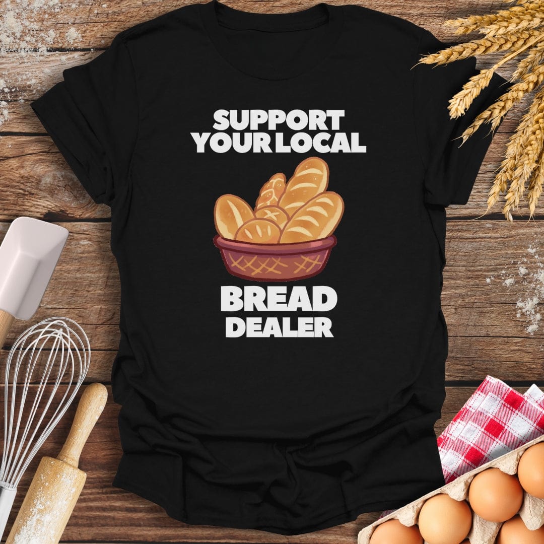 Support Your Local Bread Dealer T-Shirt Black / S Baking Threads