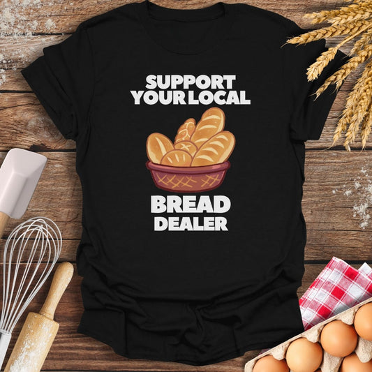 Support Your Local Bread Dealer T-Shirt Black / S Baking Threads