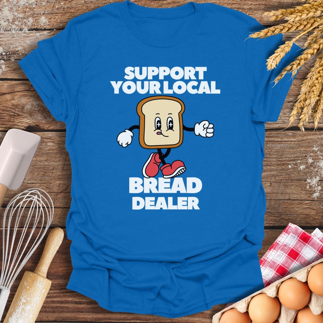 Support Your Local Bread Dealer T-Shirt Royal / S Baking Threads