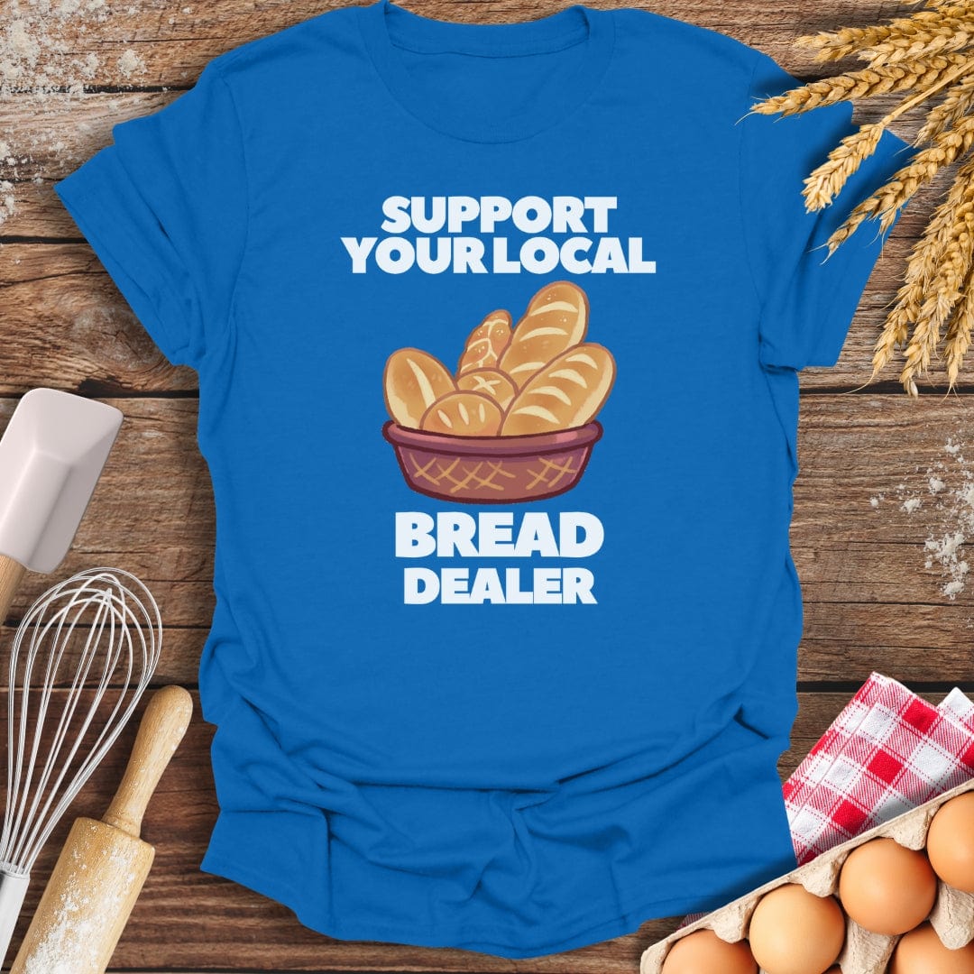 Support Your Local Bread Dealer T-Shirt Royal / S Baking Threads