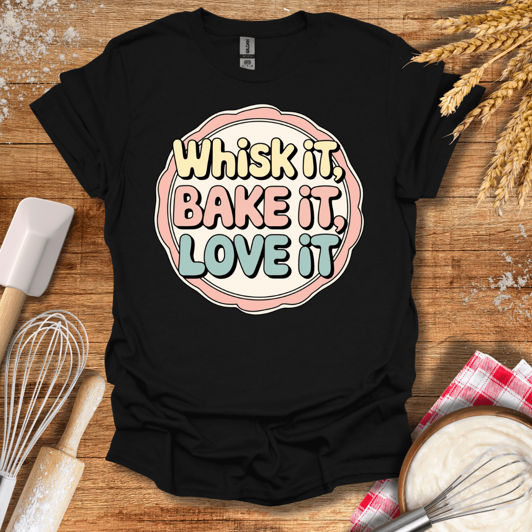 Whisk It, Bake It, Love It Fun T-Shirt Black / S Baking Threads