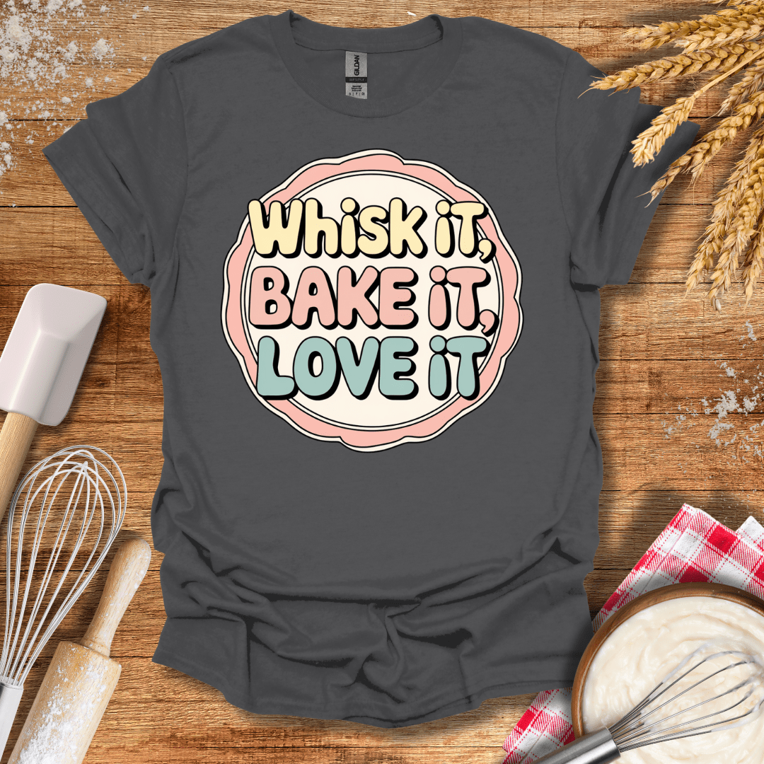 Whisk It, Bake It, Love It Fun T-Shirt Charcoal / S Baking Threads