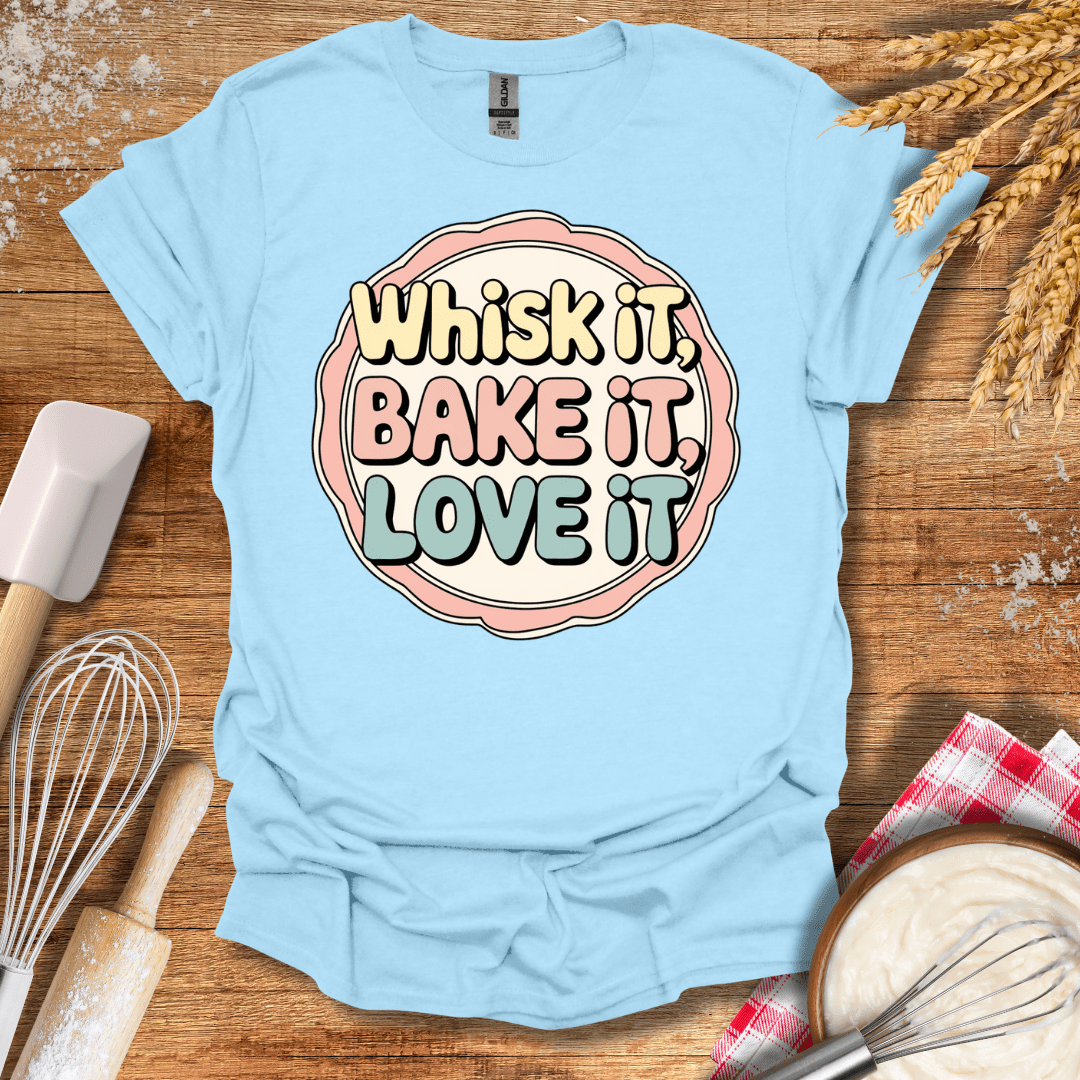 Whisk It, Bake It, Love It Fun T-Shirt Light Blue / S Baking Threads