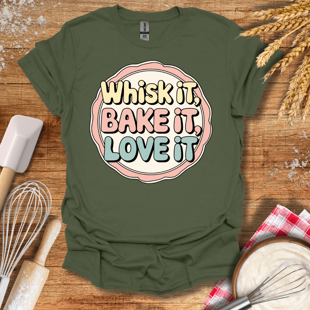 Whisk It, Bake It, Love It Fun T-Shirt Military Green / S Baking Threads