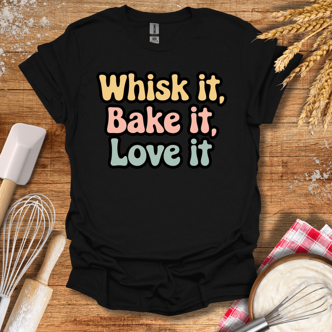 Whisk It, Bake It, Love It T-Shirt Black / S Baking Threads