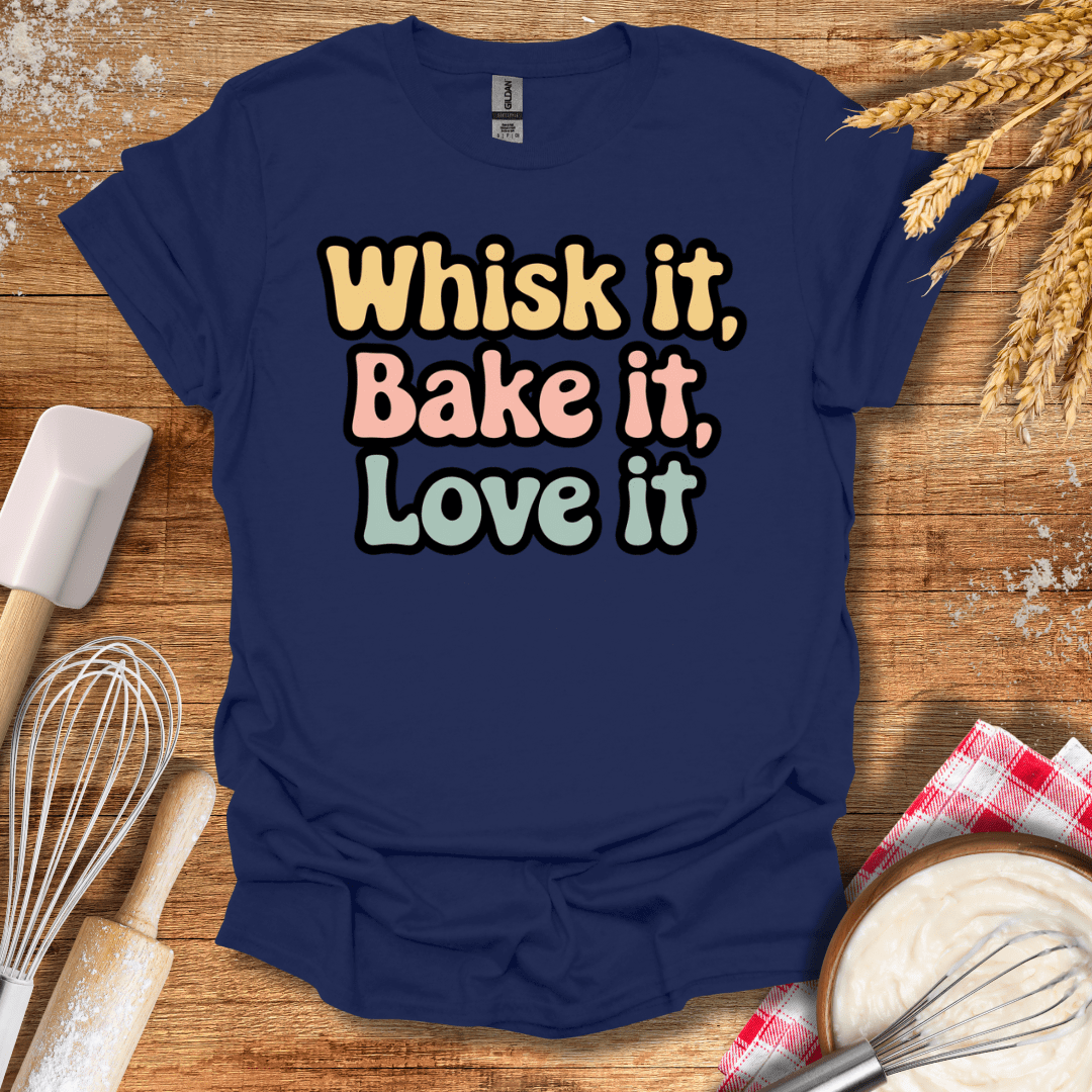 Whisk It, Bake It, Love It T-Shirt Navy / S Baking Threads