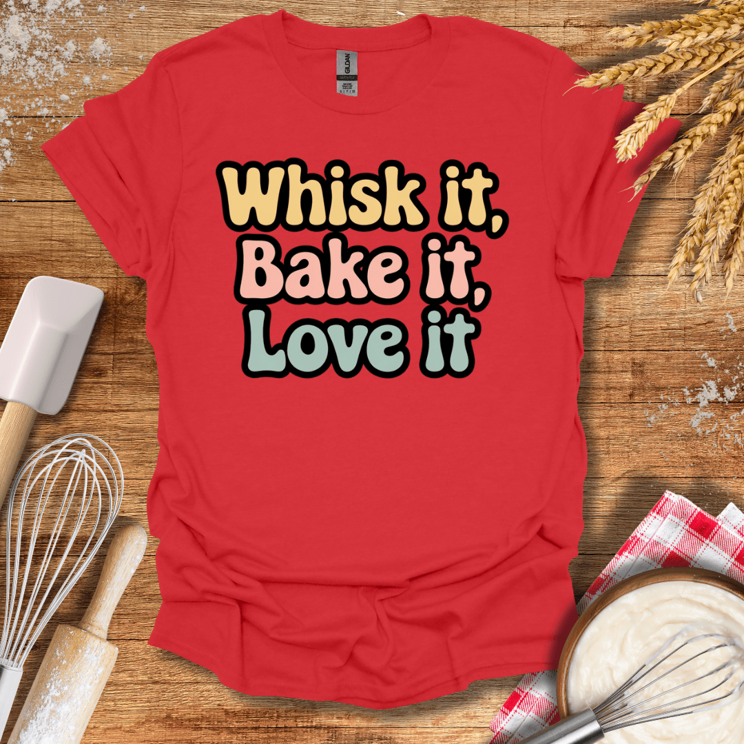 Whisk It, Bake It, Love It T-Shirt Red / S Baking Threads