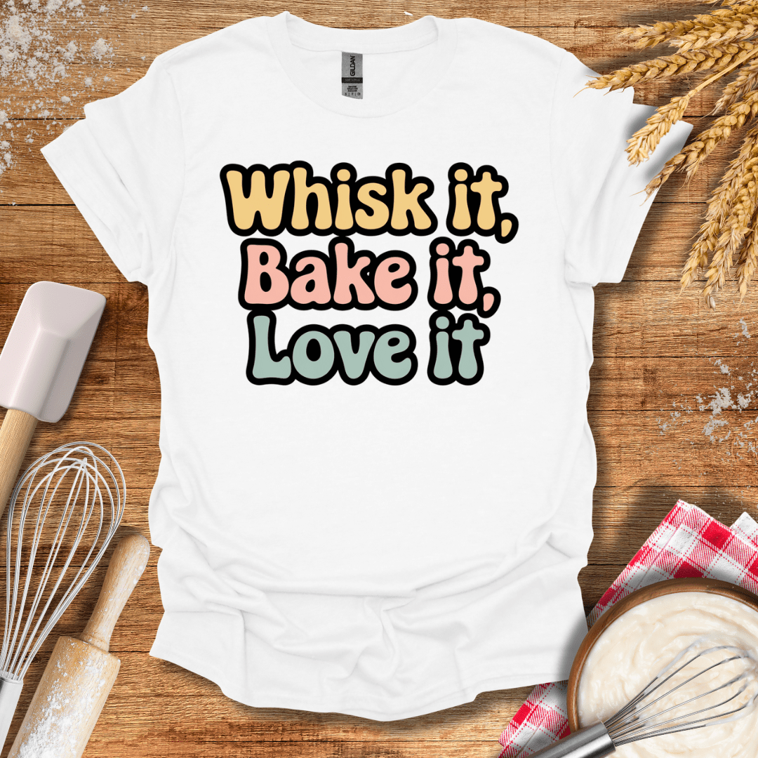 Whisk It, Bake It, Love It T-Shirt White / S Baking Threads