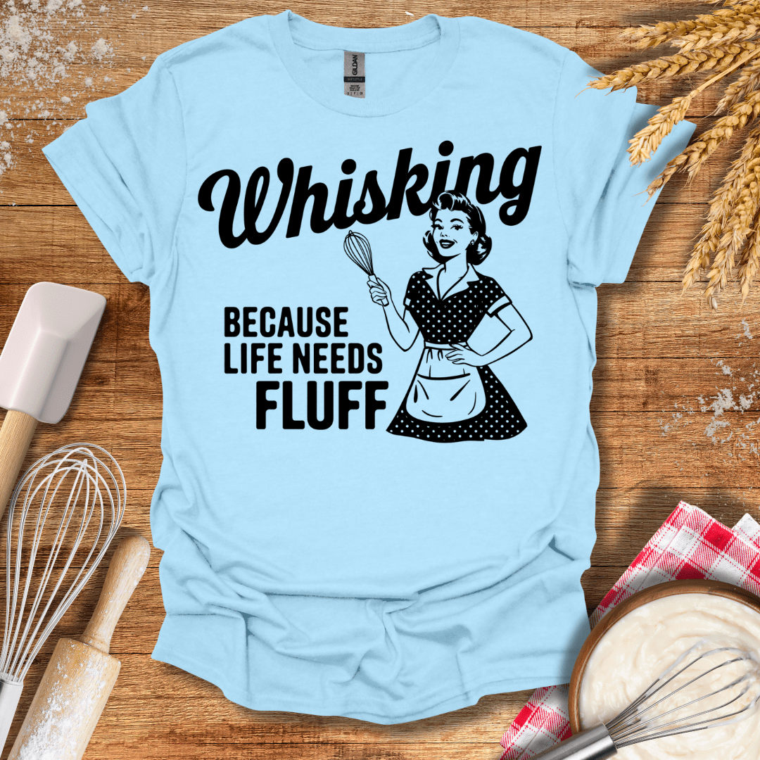 Whisking Because Life Needs Fluff T-Shirt Light Blue / S Baking Threads