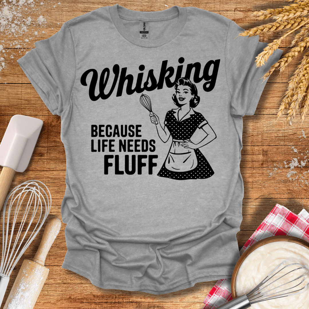 Whisking Because Life Needs Fluff T-Shirt Sport Grey / S Baking Threads