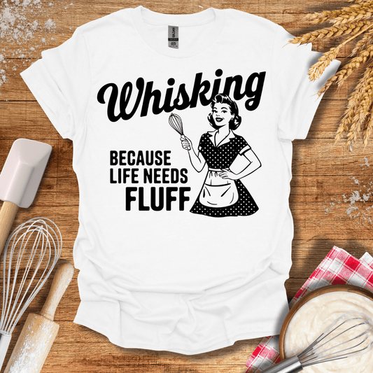 Whisking Because Life Needs Fluff T-Shirt White / S Baking Threads