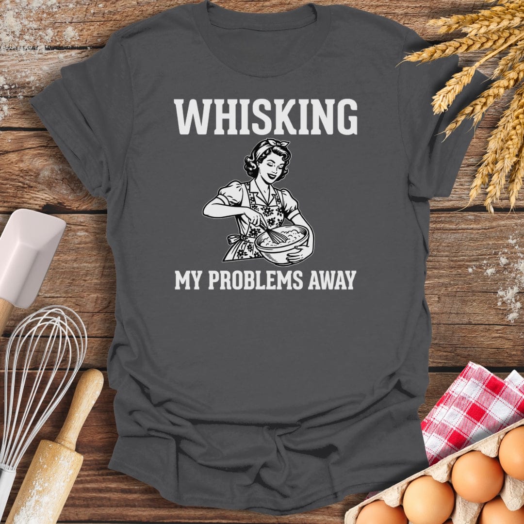 Whisking My Problems Away T-Shirt Charcoal / S Baking Threads