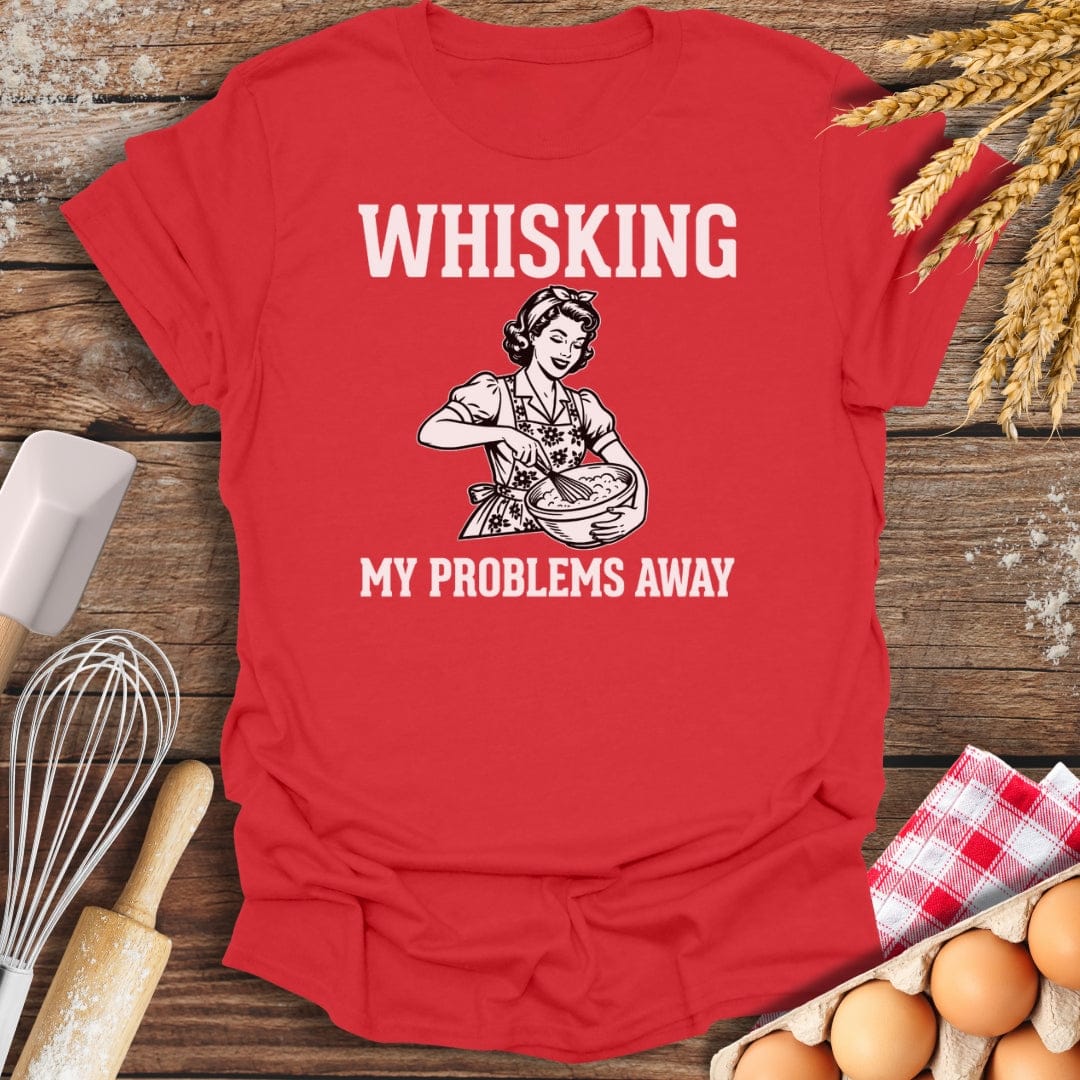 Whisking My Problems Away T-Shirt Red / S Baking Threads