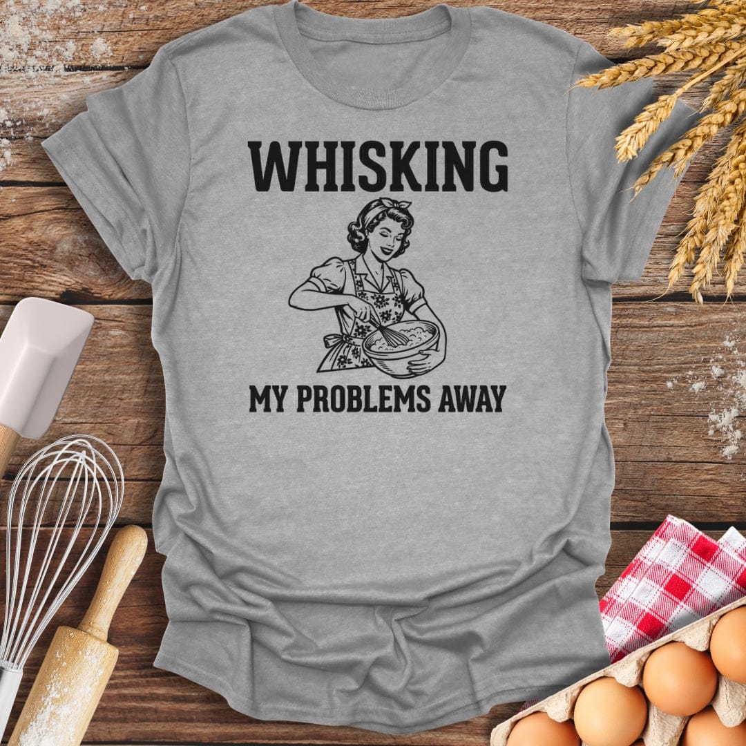 Whisking My Problems Away T-Shirt Sport Grey / S Baking Threads