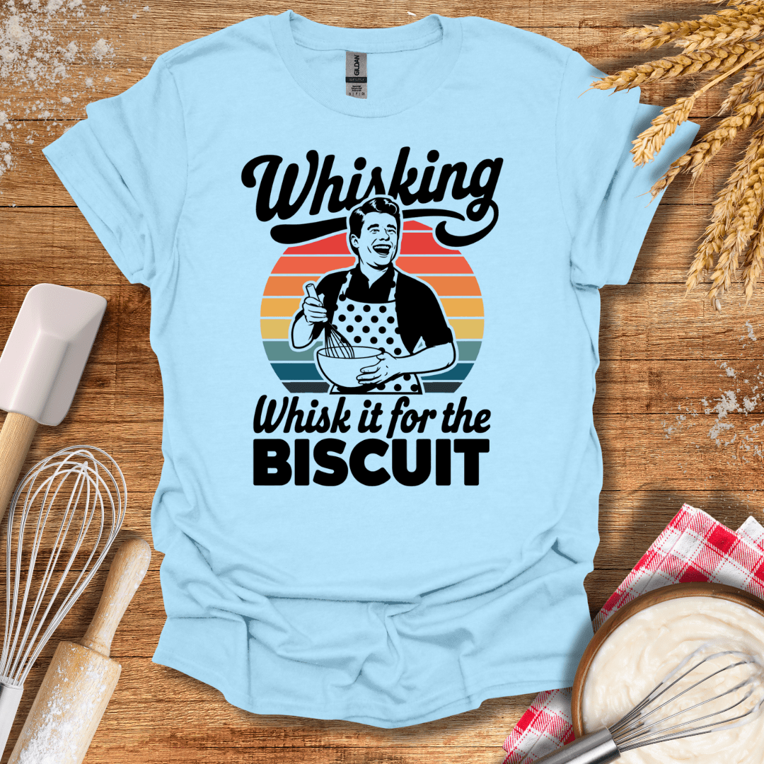 Whisking Whisk It For The Biscuit T-Shirt Light Blue / S Baking Threads