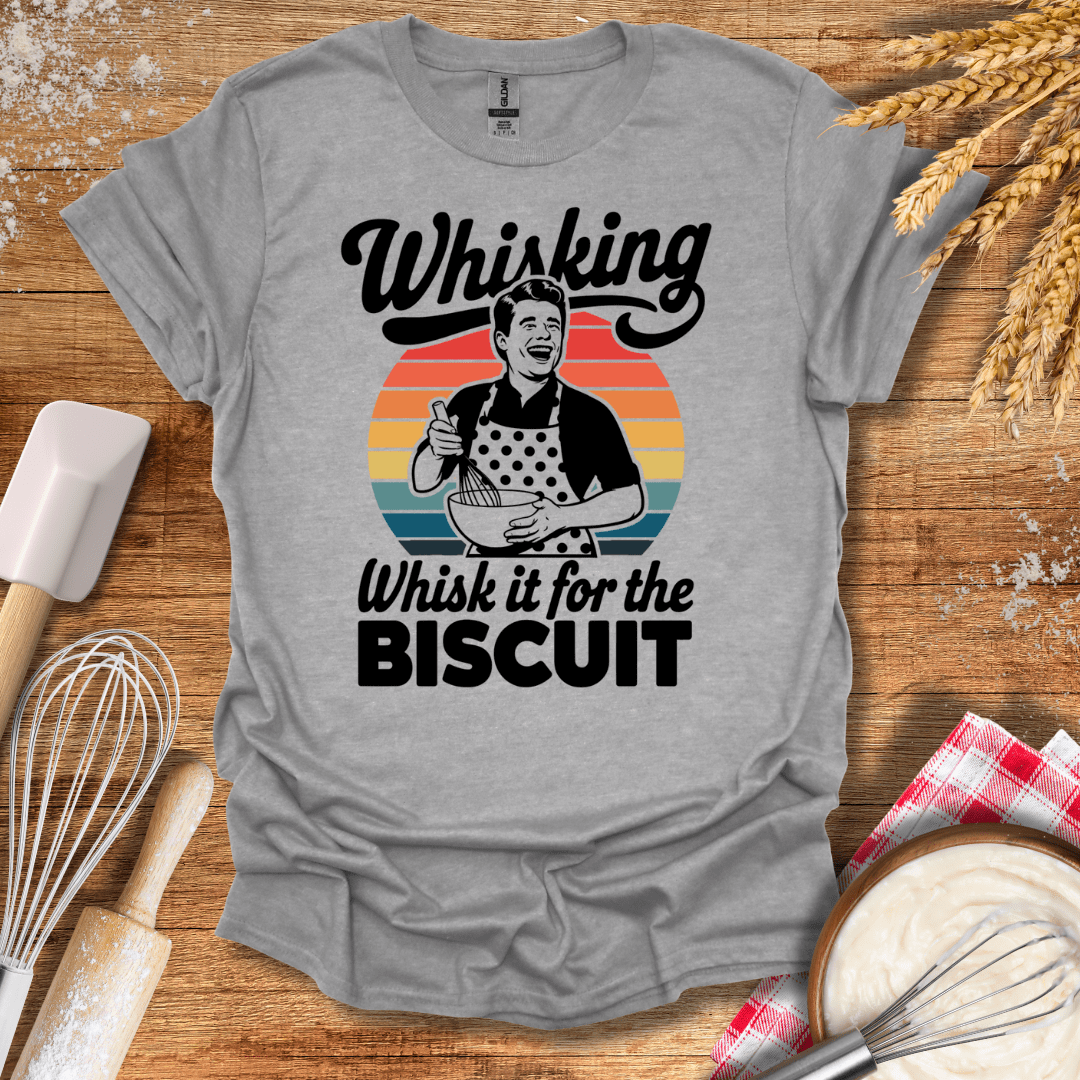 Whisking Whisk It For The Biscuit T-Shirt Sport Grey / S Baking Threads