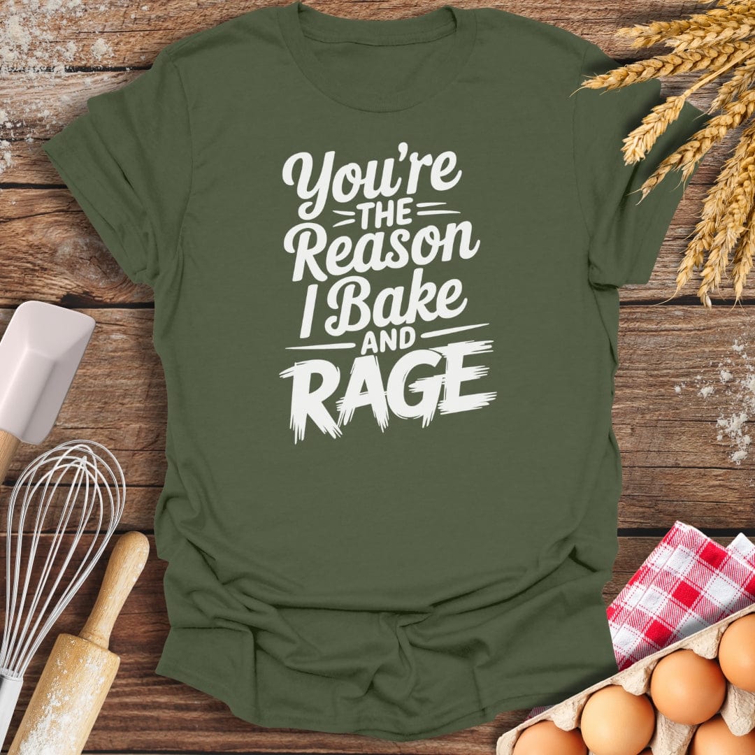 You're The Reason I Bake and Rage T-Shirt Military Green / S Baking Threads